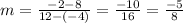 m=\frac{-2-8}{12-(-4)}=\frac{-10}{16}=\frac{-5}{8}
