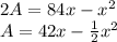2A=84x-x^2 \\ A=42x- \frac{1}{2} x^2