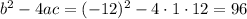 b^2-4ac= (-12)^2-4\cdot 1\cdot12=96