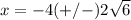 x=-4(+/-)2\sqrt{6}