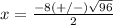 x=\frac{-8(+/-)\sqrt{96}} {2}