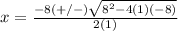 x=\frac{-8(+/-)\sqrt{8^{2}-4(1)(-8)}} {2(1)}