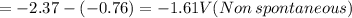 =-2.37-(-0.76)=-1.61V(Non\,spontaneous)