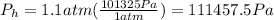 P_h = 1.1 atm (\frac{101325Pa}{1atm}) = 111457.5Pa