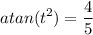 \displaystyle atan(t^2)=\frac{4}{5}