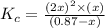 K_c=\frac{(2x)^2\times (x)}{(0.87-x)}