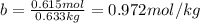 b=\frac{0.615mol}{0.633kg} = 0.972mol/kg