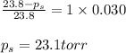 \frac{23.8-p_s}{23.8}=1\times 0.030\\\\p_s=23.1torr