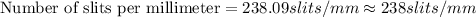 \text{Number of slits per millimeter}=238.09slits/mm\approx 238slits/mm