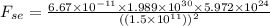 F_{se} = \frac{6.67\times 10^{- 11}\times 1.989\times 10^{30}\times 5.972\times 10^{24}}{((1.5\times 10^{11}))^{2}}