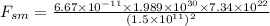 F_{sm} = \frac{6.67\times 10^{- 11}\times 1.989\times 10^{30}\times 7.34\times 10^{22}}{(1.5\times 10^{11})^{2}}