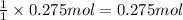 \frac{1}{1}\times 0.275 mol=0.275 mol