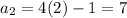 a_2=4(2)-1=7