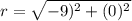 r=\sqrt{-9)^{2}+(0)^{2}}