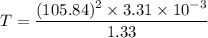 T = \dfrac{(105.84)^2\times 3.31 \times 10^{-3}}{1.33}