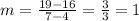 m=\frac{19-16}{7-4}=\frac{3}{3}=1