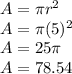 A=\pi r ^2\\A = \pi (5)^2\\A = 25\pi\\A= 78.54