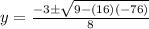 y=\frac{-3 \pm \sqrt{9- (16)(-76)}}{8}