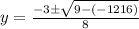 y=\frac{-3 \pm \sqrt{9- (-1216)}}{8}