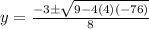 y=\frac{-3 \pm \sqrt{9- 4(4)(-76)}}{8}