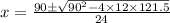 x =\frac{90\pm \sqrt{90^2 - 4\times 12\times 121.5}}{24}