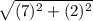 \sqrt{(7)^{2}+(2)^{2}}