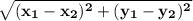 \sqrt{\mathbf{(x_{1}-x_{2})^{2}+(y_{1}-y_{2})^{2}}}
