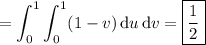 =\displaystyle\int_0^1\int_0^1(1-v)\,\mathrm du\,\mathrm dv=\boxed{\frac12}