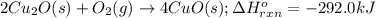 2Cu_2O(s)+O_2(g)\rightarrow 4CuO(s);\Delta H^o_{rxn}=-292.0kJ