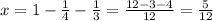 x=1-\frac{1}{4}-\frac{1}{3}=\frac{12-3-4}{12} =\frac{5}{12}