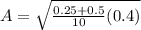 A = \sqrt{\frac{0.25+0.5}{10}(0.4)}