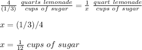 \frac{4}{(1/3)}\ \frac{quarts\ lemonade}{cups\ of\ sugar}=\frac{1}{x}\ \frac{quart\ lemonade}{cups\ of\ sugar}\\\\x=(1/3)/4\\\\x=\frac{1}{12}\ cups\ of\ sugar