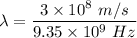 \lambda=\dfrac{3\times 10^8\ m/s}{9.35\times 10^9\ Hz}
