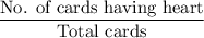 \dfrac{\text{No. of cards having heart}}{\text{Total cards}}