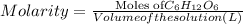 Molarity=\frac{\text{Moles of}C_{6}H_{12}O_6}{\tex{Volume of the solution(L)}}