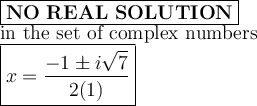 \large\boxed{\bold{NO\ REAL\ SOLUTION}}\\\text{in the set of complex numbers}\\\boxed{x=\dfrac{-1\pm i\sqrt7}{2(1)}}