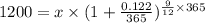 1200 = x \times (1 + \frac{0.122}{365})^{\frac{9}{12} \times 365}
