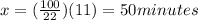 x = (\frac{100}{22})(11) = 50 minutes