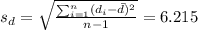s_d =\sqrt{\frac{\sum_{i=1}^n (d_i -\bar d)^2}{n-1}} =6.215