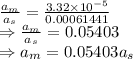 \frac{a_m}{a_s}=\frac{3.32\times 10^{-5}}{0.00061441}\\\Rightarrow \frac{a_m}{a_s}=0.05403\\\Rightarrow a_m=0.05403a_s