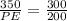 \frac{350}{PE}=\frac{300}{200}