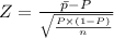 Z=\frac {\bar p-P}{\sqrt{\frac {P\times(1-P)}{n}}}