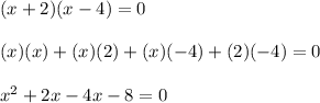 (x+2)(x-4)=0\\\\(x)(x)+(x)(2)+(x)(-4)+(2)(-4)=0\\\\x^2+2x-4x-8=0