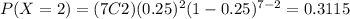 P(X=2)=(7C2)(0.25)^2 (1-0.25)^{7-2}=0.3115