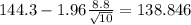 144.3-1.96\frac{8.8}{\sqrt{10}}=138.846