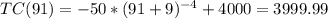 TC(91) = -50*(91+9)^{-4} + 4000 = 3999.99