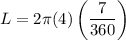 L = 2\pi (4) \left(\dfrac{7}{360}\right)