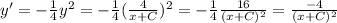 y'=-\frac{1}{4} y^2=-\frac{1}{4} (\frac{4}{x+C} )^2=-\frac{1}{4}\frac{16}{(x+C)^2}=\frac{-4}{(x+C)^2}