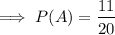 $ \implies P(A) = \frac{11}{20} $