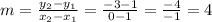 m = \frac {y_ {2} -y_ {1}} {x_ {2} -x_ {1}} = \frac {-3-1} {0-1} = \frac {-4} {- 1 } = 4
